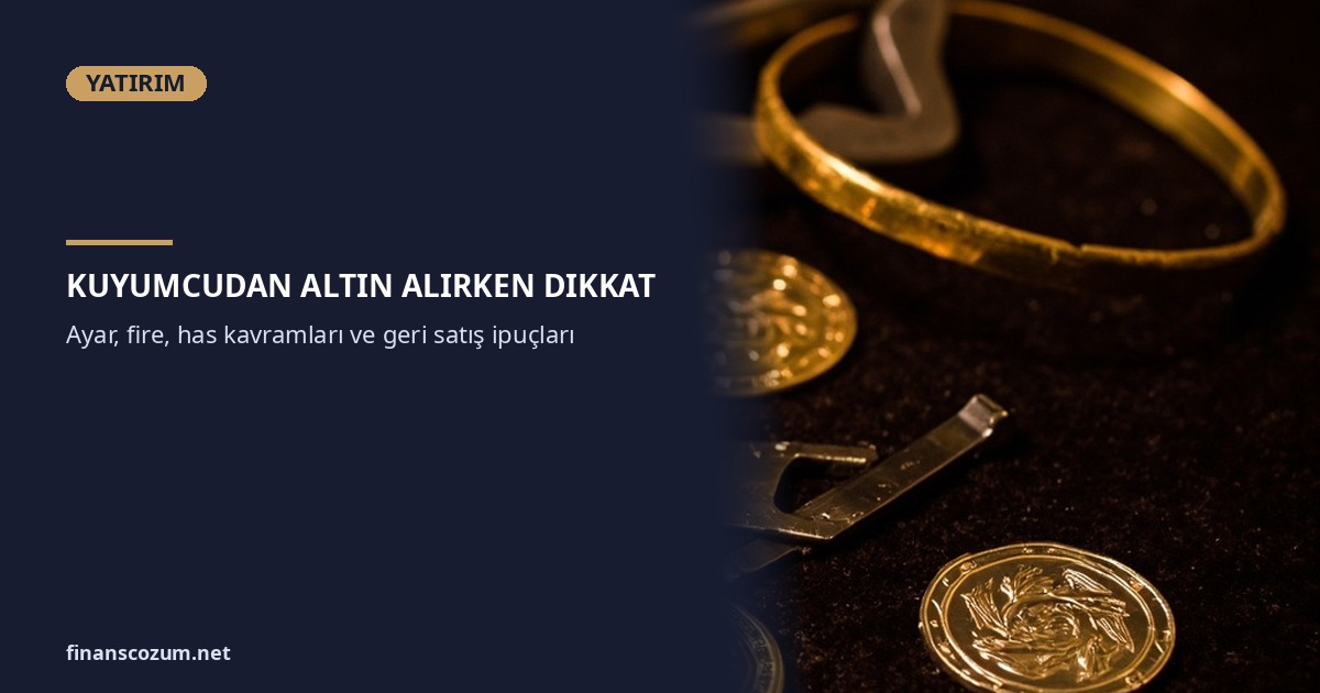 Kuyumcudan Altın Alırken Dikkat: Ayar, Fire, Fiyat Farkı
