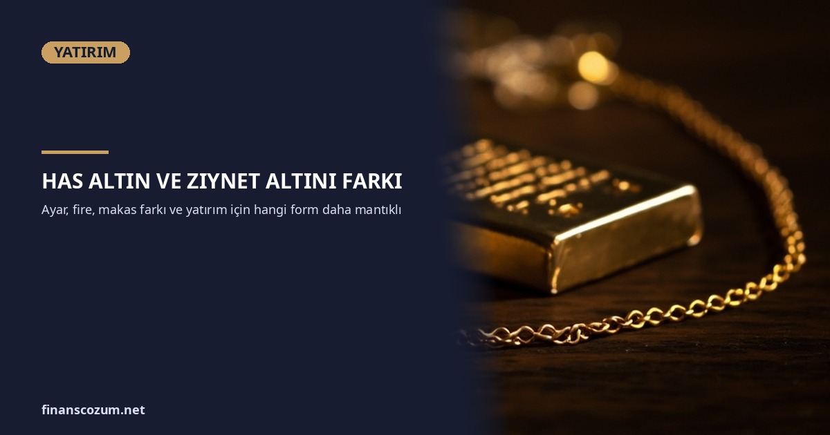 Has Altın ve Ziynet Altını Arasındaki Fark