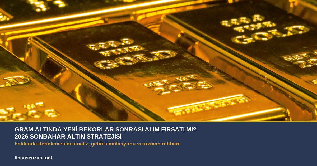 Gram Altında Yeni Rekorlar Sonrası Alım Fırsatı mı? 2026 Sonbahar Altın Stratejisi